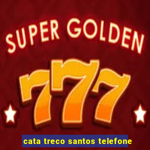 cata treco santos telefone